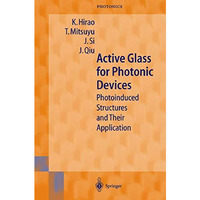 Active Glass for Photonic Devices: Photoinduced Structures and Their Application [Hardcover]