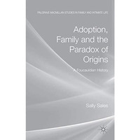 Adoption, Family and the Paradox of Origins: A Foucauldian History [Hardcover]