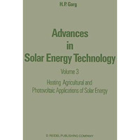 Advances in Solar Energy Technology: Volume 3 Heating, Agricultural and Photovol [Hardcover]