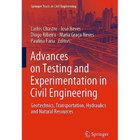 Advances on Testing and Experimentation in Civil Engineering: Geotechnics, Trans [Paperback]