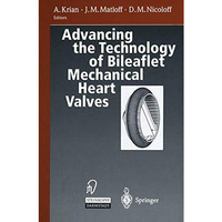 Advancing the Technology of Bileaflet Mechanical Heart Valves [Paperback]