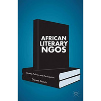 African Literary NGOs: Power, Politics, and Participation [Hardcover]