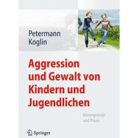 Aggression und Gewalt von Kindern und Jugendlichen: Hintergr?nde und Praxis [Hardcover]
