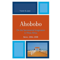 Ahobobo: On the Sacramental Imagination in West Africa, B?nin, 2006-2008 [Paperback]