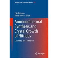 Ammonothermal Synthesis and Crystal Growth of Nitrides: Chemistry and Technology [Hardcover]