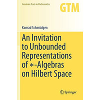 An Invitation to Unbounded Representations of -Algebras on Hilbert Space [Paperback]