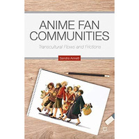 Anime Fan Communities: Transcultural Flows and Frictions [Paperback]