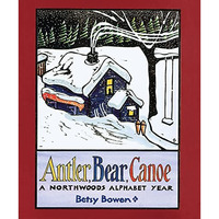 Antler, Bear, Canoe: A Northwoods Alphabet [Paperback]