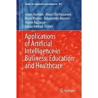 Applications of Artificial Intelligence in Business, Education and Healthcare [Hardcover]