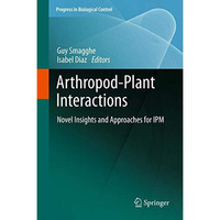Arthropod-Plant Interactions: Novel Insights and Approaches for IPM [Paperback]