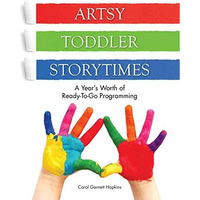 Artsy Toddler Storytimes: A Year's Worth of Ready-To-Go Programming [Paperback]
