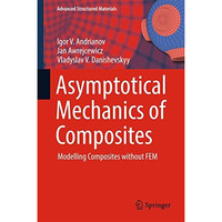 Asymptotical Mechanics of Composites: Modelling Composites without FEM [Hardcover]