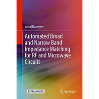 Automated Broad and Narrow Band Impedance Matching for RF and Microwave Circuits [Hardcover]