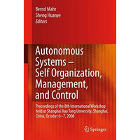 Autonomous Systems  Self-Organization, Management, and Control: Proceedings of  [Hardcover]