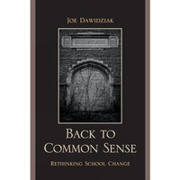 Back to Common Sense: Rethinking School Change [Hardcover]
