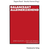 Balanceakt Alleinerziehend: Lebenslagen, Lebensformen, Erwerbsarbeit [Paperback]