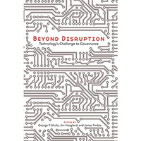 Beyond Disruption: Technologys Challenge to Governance [Paperback]
