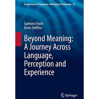 Beyond Meaning: A Journey Across Language, Perception and Experience [Hardcover]