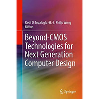 Beyond-CMOS Technologies for Next Generation Computer Design [Hardcover]