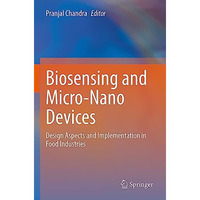 Biosensing and Micro-Nano Devices: Design Aspects and Implementation in Food Ind [Paperback]