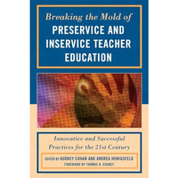 Breaking the Mold of Preservice and Inservice Teacher Education: Innovative and  [Hardcover]