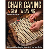 Chair Caning & Seat Weaving Handbook: Illustrated Directions for Cane, Rush, [Paperback]