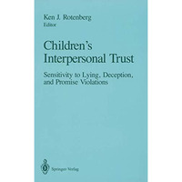 Childrens Interpersonal Trust: Sensitivity to Lying, Deception and Promise Viol [Paperback]