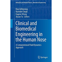 Clinical and Biomedical Engineering in the Human Nose: A Computational Fluid Dyn [Hardcover]