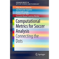 Computational Metrics for Soccer Analysis: Connecting the dots [Paperback]