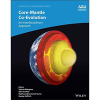 Core-Mantle Co-Evolution: An Interdisciplinary Approach [Hardcover]