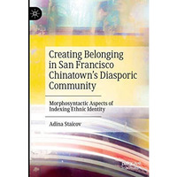 Creating Belonging in San Francisco Chinatowns Diasporic Community: Morphosynta [Hardcover]