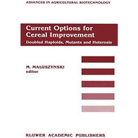 Current Options for Cereal Improvement: Doubled Haploids, Mutants and Heterosis  [Paperback]