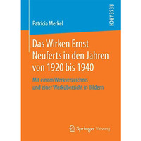 Das Wirken Ernst Neuferts in den Jahren von 1920 bis 1940: Mit einem Werkverzeic [Paperback]