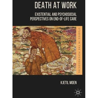 Death at Work: Existential and Psychosocial Perspectives on End-of-Life Care [Paperback]