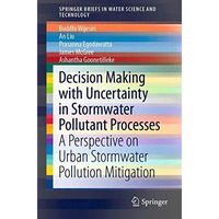 Decision Making with Uncertainty in Stormwater Pollutant Processes: A Perspectiv [Paperback]