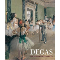 Degas: The Uncontested Master [Paperback]
