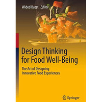 Design Thinking for Food Well-Being: The Art of Designing Innovative Food Experi [Hardcover]