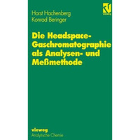 Die Headspace-Gaschromatographie als Analysen- und Me?methode [Hardcover]