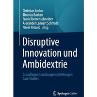 Disruptive Innovation und Ambidextrie: Grundlagen, Handlungsempfehlungen, Case S [Paperback]