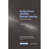 Earth Science Satellite Remote Sensing: Vol.1: Science and Instruments [Paperback]