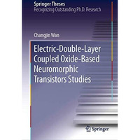 Electric-Double-Layer Coupled Oxide-Based Neuromorphic Transistors Studies [Hardcover]