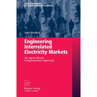 Engineering Interrelated Electricity Markets: An Agent-Based Computational Appro [Paperback]