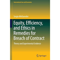 Equity, Efficiency, and Ethics in Remedies for Breach of Contract: Theory and Ex [Paperback]
