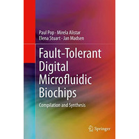 Fault-Tolerant Digital Microfluidic Biochips: Compilation and Synthesis [Paperback]