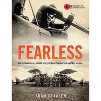 Fearless: The extraordinary untold story of New Zealands Great War airmen [Hardcover]