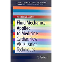 Fluid Mechanics Applied to Medicine: Cardiac Flow Visualization Techniques [Paperback]