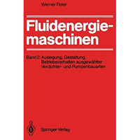 Fluidenergiemaschinen: Band 2: Auslegung, Gestaltung, Betriebsverhalten ausgew?h [Paperback]