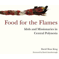 Food For The Flames: Idols And Missionaries In Central Polynesia [Hardcover]