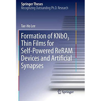 Formation of KNbO3 Thin Films for Self-Powered ReRAM Devices and Artificial Syna [Paperback]