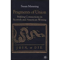 Fragments of Union: Making Connections in Scottish and American Writing [Hardcover]